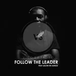 Vico Da Sporo - Follow the Leader (feat. Lelow en zungu)